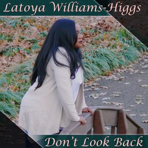 Don't Look Back Digital Single Album Cover Artist: Latoya Williams-Higgs, Produced by Dewayne Williams.